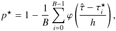 \appendix \setcounter{section}{2} \begin{equation} p^{\star} = 1 - \frac{1}{B} \sum_{i=0}^{B-1}{\varphi} \left(\frac{\hat{\tau} - \tau^{\star}_i}{h}\right), \label{eq:13} \end{equation}