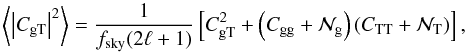 \begin{equation} \left<\left|C_{\rm gT}\right|^2\right> =\frac{1}{f_{\rm sky}(2\ell+1)}\left[C^2_{\rm gT}+\left(C_{\rm gg}+\mathcal{N}_{\rm g}\right)\left(C_{\rm TT}+\mathcal{N}_{\rm T} \right)\right],\label{eq:covar} \end{equation}