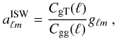 \begin{equation} \label{eq:8} a^{\rm ISW}_{\ell m} = \frac{C_{\rm gT}(\ell)}{C_{\rm gg}(\ell)} g_{\ell m}~, \end{equation}