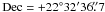 \hbox{${\rm Dec}=+22^{\circ}32^{\prime}36\farcs7$}