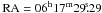 \hbox{${\rm RA}=06^{\mathrm{h}}17^{\mathrm{m}}29\fs29$}