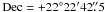\hbox{${\rm Dec}=+22^{\circ}22^{\prime}42\farcs5$}