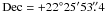 \hbox{${\rm Dec}=+22^{\circ}25^{\prime}53\farcs4$}