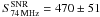 \hbox{$S_{\mathrm{74\,MHz}}^{\mathrm{{SNR}}}=470\pm51$}