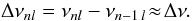 \begin{equation} \Delta\nu_{nl}=\nu_{nl}-\nu_{n-1\,l}\!\approx\!\Delta\nu . \end{equation}