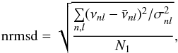 \begin{equation} \rm{nrmsd}=\sqrt{\frac{\sum\limits_{n,l} (\nu_{nl}-\bar \nu_{nl})^2/\sigma^2_{nl}}{N_1}} , \end{equation}