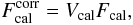 \begin{equation} \label{VC} F_{\rm cal}^{\rm corr}=V_{\rm cal} F_{\rm cal}, \end{equation}