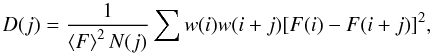 \begin{equation} D(j)=\frac{1}{\left<F \right>^2 N(j)} \sum w(i)w(i+j)[F(i) - F(i+j)]^2, \end{equation}