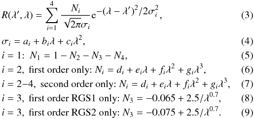 \begin{eqnarray} &&R(\lambda^{\prime},\lambda) = \sum\limits_{i=1}^4 \frac{N_i}{\sqrt{2\pi} \sigma_i} \mathrm{e}^{\displaystyle{-(\lambda-\lambda^{\prime})^2/2\sigma_i^2}},\\ &&\sigma_i = a_i + b_i\lambda + c_i \lambda^2,\\ &&i=1{:}\ \ N_1 = 1 - N_2 - N_3 - N_4,\\ &&i=2,\ {\rm first\ order\ only}{:} \ N_i = d_i + e_i\lambda + f_i \lambda^2 + g_i\lambda^3,\\ &&i=2{-}4,\ {\rm second\ order\ only}{:} \ N_i = d_i + e_i\lambda + f_i \lambda^2 + g_i\lambda^3,\\ &&i=3,\ {\rm first\ order\ RGS1\ only}{:} \ N_3 = -0.065 + 2.5 / \lambda^{0.7}, \\ &&i=3,\ {\rm first\ order\ RGS2\ only}{:} \ N_3 = -0.075 + 2.5 / \lambda^{0.7}. \end{eqnarray}