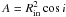 \hbox{${A = R_{{\rm{in}}}^2 \cos i}$}