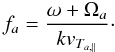 \begin{equation} f_a = {\omega + \Omega_a \over k v_{T_{a, \parallel}}}\cdot \label{e21} \end{equation}