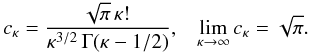 \begin{equation} c_{\kappa}= {\sqrt{\pi}\, \kappa! \, \over \kappa^{3/2} \, \Gamma(\kappa-1/2)}, \;\;\; \lim_{\kappa \to \infty} c_{\kappa} = \sqrt{\pi}. \label{e23} \end{equation}