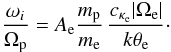 \begin{equation} {\omega_i \over \Omega_{\rm p}} = A_{\rm e} {m_{\rm p} \over m_{\rm e}} \, { c_{\kappa_{\rm e}} |\Omega_{\rm e}| \over k \theta_{\rm e}}\cdot \label{e29} \end{equation}