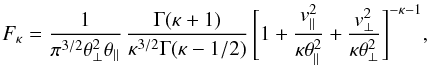 \begin{equation} F_{\kappa} = {1 \over \pi^{3/2} \theta_{\perp}^2 \theta_{\parallel}} \, {\Gamma (\kappa + 1) \over \kappa^{3/2} \Gamma(\kappa -1/2)} \, \Biggl[1 + {v_{\parallel}^2 \over \kappa \theta_{\parallel}^2} + {v_{\perp}^2 \over \kappa \theta_{\perp}^2}\Biggr]^{-\kappa -1} \label{e3}, \end{equation}