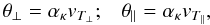 \begin{equation} \theta_{\perp} = \alpha_{\kappa} v_{T_{\perp}}; \;\;\; \theta_{\parallel} = \alpha_{\kappa} v_{T_\parallel}, \label{e4} \end{equation}