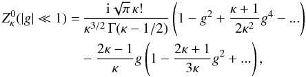 \begin{eqnarray} Z^0_{\kappa} (|g| \ll 1) = && \,{{\rm i}\sqrt{\pi}\, \kappa! \, \over \kappa^{3/2} \, \Gamma(\kappa-1/2)}\left( 1-g^2 + {\kappa +1 \over 2 \kappa^2}g^4 - ...\right) \notag \\ \label{e12} && -{2\kappa -1 \over \kappa} g \left(1- {2\kappa +1 \over 3 \kappa} g^2 + ...\right), \end{eqnarray}