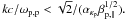 \hbox{$kc/\omega_{\rm p,p} < \sqrt{2}/(\alpha_{\kappa_{\rm p}} \beta_{\rm p, \parallel}^{1/2}).$}