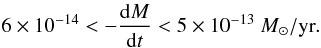\begin{equation} 6 \times 10^{-14} < - \frac{{\rm d}M}{{\rm d}t} < 5 \times 10^{-13}~M_{\odot}/\mbox{yr}. \label{eq:rate} \end{equation}