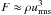 \hbox{$F\approx\rho\urms^3$}