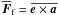 \hbox{$\meanFFf=\overline{\ee \times \aaaa}$}