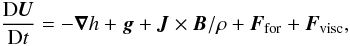 \begin{equation} {\DD\UU\over\DD t}= -\nab h + \gggg +\JJ\times\BB/\rho+\FF_{\rm for}+\FF_{\rm visc}, \label{DUDtext} \end{equation}