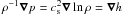 \hbox{$\rho^{-1}\nab p=\cs^2\nab\ln\rho=\nab h$}
