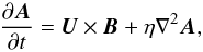 \begin{equation} {\partial\AAA\over\partial t}=\UU\times\BB+\eta\nabla^2\AAA, \end{equation}
