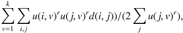\begin{equation} \sum\limits_{v=1}^k \sum\limits_{i,j} u(i,v)^r u(j,v)^r d(i,j)) / (2 \sum\limits_{j} u(j,v)^r), \end{equation}