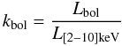 \begin{equation} \kbol=\frac{\Lbol}{\Lhard} \end{equation}