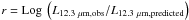 \hbox{$r=\Log\left(L_{12.3~\mu {\rm m},{\rm obs}}/L_{12.3~\mu {\rm m},{\rm predicted}}\right)$}