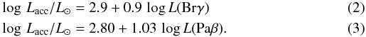 \begin{eqnarray} && \log\, L_{\rm acc} / L_\odot = 2.9 + 0.9\, \log L({\rm Br}\gamma) \\ && \log\, L_{\rm acc} / L_\odot = 2.80 + 1.03\, \log L({\rm Pa}\beta). \end{eqnarray}