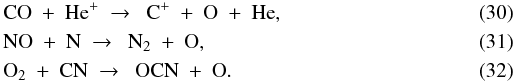 \begin{eqnarray} \label{eq:co+hep} &&{\rm CO}\ +\ {\rm He}^+\ \to\ \ {\rm C}^+\ +\ {\rm O}\ +\ {\rm He}, \\ \label{eq:no+n} &&{\rm NO}\ +\ {\rm N}\ \to\ \ {\rm N}_2\ +\ {\rm O}, \\ \label{eq:o2+cn} &&{\rm O}_2\ +\ {\rm CN}\ \to\ \ {\rm OCN}\ +\ {\rm O}. \end{eqnarray}