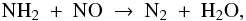\begin{equation} \label{eq:nh2+no} {\rm NH}_2\ +\ {\rm NO}\ \to\ {\rm N}_2\ +\ {\rm H}_2{\rm O}, \end{equation}