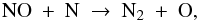 \begin{equation} \label{eq:no+n-3} {\rm NO}\ +\ {\rm N}\ \to\ {\rm N}_2\ +\ {\rm O}, \end{equation}