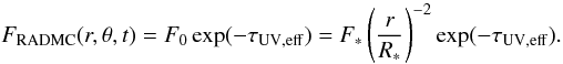 \begin{equation} \label{eq:taueff} F_{\rm RADMC}(r,\theta,t) = F_0\exp(-\tau_{\rm UV,eff}) = F_\ast\left(\frac{r}{R_\ast}\right)^{-2}\exp(-\tau_{\rm UV,eff}) . \end{equation}