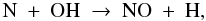 \begin{equation} \label{eq:n+oh} {\rm N}\ +\ {\rm OH}\ \to\ {\rm NO}\ +\ {\rm H}, \end{equation}