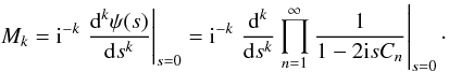 \begin{equation} M_k = \iu^{-k} \left. \deriv[k]{\psi(s)}{s} \right|_{s=0} = \iu^{-k} \left. \deriv[k]{}{s} \prod\limits_{n=1}^{\infty} \frac{1}{1 - 2 \iu s C_n} \right|_{s=0} \cdot \end{equation}