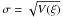 \hbox{$\sigma = \sqrt{V(\xi)}$}