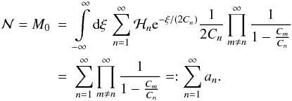 \begin{eqnarray} \mathcal{N} = M_0 &=& \int\limits_{-\infty}^{\infty} \diff{\xi} \sum\limits_{n=1}^{\infty} \mathcal{H}_n \eto{-\xi/(2C_n)} \frac{1}{2C_n} \prod\limits_{m \neq n}^{\infty} \frac{1}{1-\frac{C_m}{C_n}} \nonumber \\ &=& \sum\limits_{n=1}^{\infty} \prod\limits_{m \neq n}^{\infty} \frac{1}{1-\frac{C_m}{C_n}} =: \sum\limits_{n=1}^{\infty} a_n . \label{eq:pxi_moments_norm} \end{eqnarray}