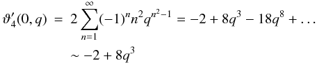 \begin{eqnarray} \vartheta^{\prime}_4(0,q) &=& 2\sum\limits_{n=1}^{\infty} (-1)^n n^2 q^{n^2-1} = - 2 + 8q^3 - 18q^8 + \dots \\ \nonumber &&\sim -2 + 8q^3 \end{eqnarray}