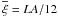 \hbox{$\overline{\xi} = LA/12$}