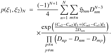 \begin{eqnarray} p(\xi_1,\xi_2)_N &=& \frac{(-1)^{N+1}}{4} \sum\limits_{n=1}^{N} \sum\limits_{m \neq n} \mathfrak{H}_{nm} D_{nm}^{N-3} \\ \nonumber && \times \frac{\exp\left(\frac{(C_{n2}-C_{m2})\xi_1+(C_{m1}-C_{n1})\xi_2}{2D_{nm}}\right)} { \underset{p \neq m}{\underset{p \neq n}{\prod }} \left( D_{np}-D_{nm}-D_{mp} \right)} \cdot \end{eqnarray}