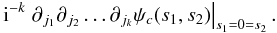 \begin{equation} \iu^{-k} \left. \partial_{j_1} \partial_{j_2} \dots \partial_{j_k} \psi_c(s_1,s_2) \right|_{s_1=0=s_2} . \end{equation}