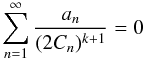\begin{equation} \sum\limits_{n=1}^{\infty} \frac{a_n}{(2C_n)^{k+1}} = 0 \end{equation}