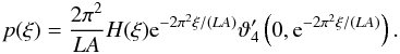 \begin{equation} p(\xi) = \frac{2\pi^2}{LA} H(\xi) \eto{-2\pi^2\xi/(LA)} \vartheta^{\prime}_4\left(0,\eto{-2\pi^2\xi/(LA)}\right) . \end{equation}