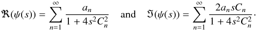\begin{equation} \Re(\psi(s)) = \sum\limits_{n=1}^{\infty} \frac{a_n}{1 + 4 s^2 C_n^2} \quad \textrm{and} \quad \Im(\psi(s)) = \sum\limits_{n=1}^{\infty} \frac{2 a_n s C_n}{1 + 4 s^2 C_n^2} \cdot \end{equation}