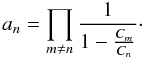 \begin{equation} a_n = \prod\limits_{m \neq n} \frac{1}{1-\frac{C_m}{C_n}} \cdot \end{equation}