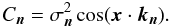 \begin{equation} C_{\vec{n}} = \sigma_{\vec{n}}^2 \cos(\vec{x} \cdot \vec{k}_{\vec{n}}) . \end{equation}