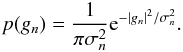 \begin{equation} p(g_n)=\frac{1}{\pi \sigma_n^2} \eto{-|g_n|^2 / \sigma_n^2} . \end{equation}