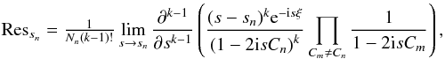 \appendix \setcounter{section}{1} \begin{equation} {\rm Res}_{s_n} = \tfrac{1}{N_n(k-1)!} \lim\limits_{s \rightarrow s_n} \pderiv[k-1]{}{s} \left( \frac{(s-s_n)^k \eto{-\iu s \xi}}{\left(1-2 \iu s C_n\right)^k} \prod\limits_{C_m \neq C_n} \frac{1}{1-2 \iu s C_m} \right) , \end{equation}